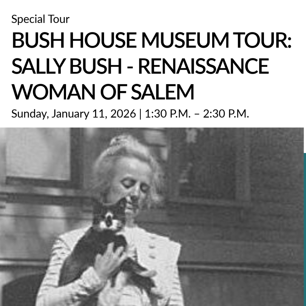Bush House Museum Tour: Sally Bush – Renaissance Woman of&nbsp;Salem