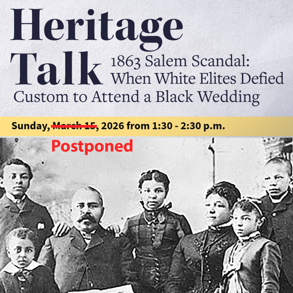 Heritage Talk – 1863 Salem Scandal: When White Elites Defied Custom to Attend a Black&nbsp;Wedding
